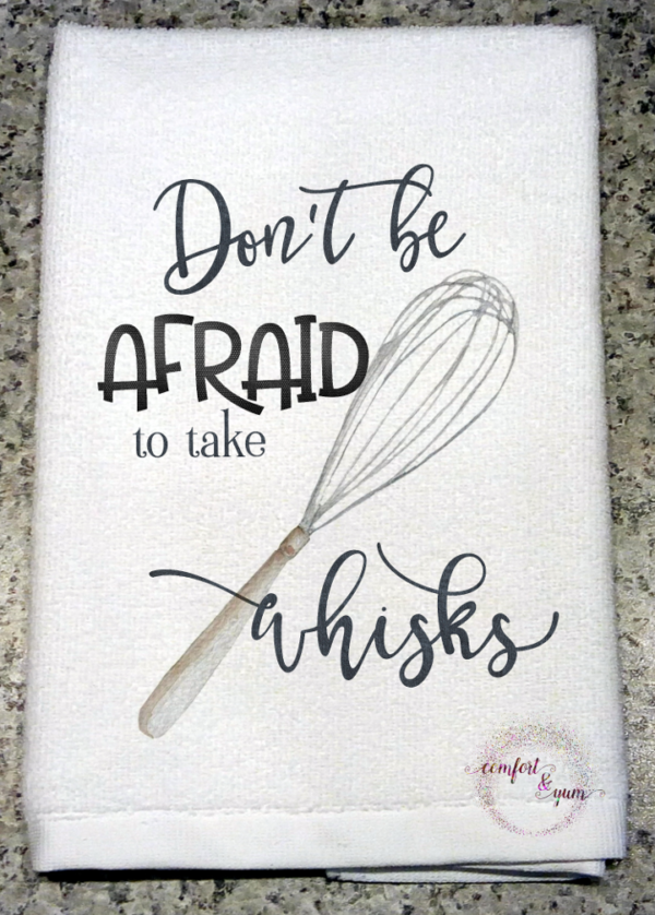 Don’t Be Afraid to Take Whisks Kitchen Towel, Tea Towel, Chef Gift, Farmhouse, Housewarming