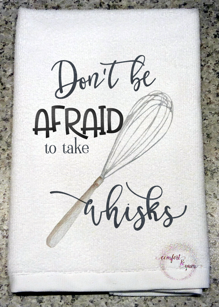 Don't Be Afraid to Take Whisks Kitchen Towel