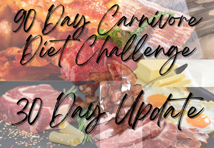 Carnivore Challenge - 30 Day Update Carnivore Challenge - 30 Day Update